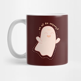 We All Die Anyway Ghost Mug